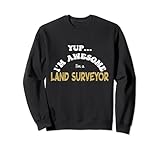 Yup, Ich bin fantastisch, ich bin ein Landvermesser - ich mag Immobilienwert Sweatshirt