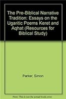 The Pre-Biblical Narrative Tradition: Essays on the Ugaritic Poems Keret and Aqhat 155540300X Book Cover