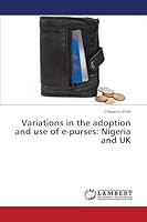 Variations in the adoption and use of e-purses: Nigeria and UK 3659696293 Book Cover