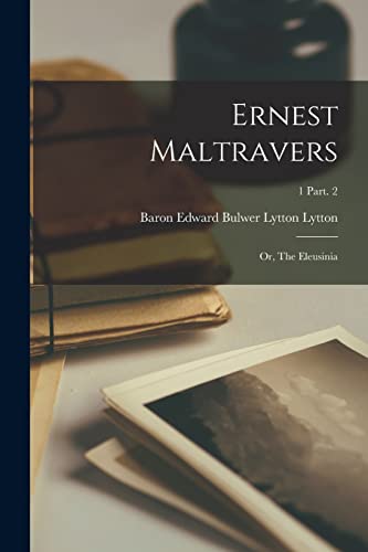 Ernest Maltravers; or, The Eleusinia; 1 Part. 2