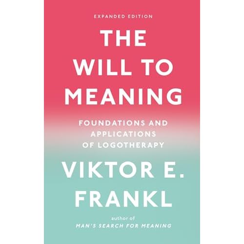 The Will to Meaning: Foundations and Applications of Logotherapy