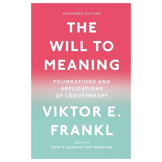 The Will to Meaning: Foundations and Applications of Logotherapy