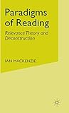 Paradigms of Reading: Relevance Theory and Deconstruction