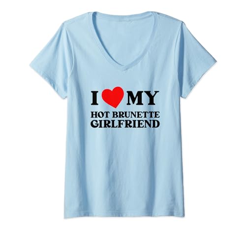 Womens I Love My Hot Brunette Girlfriend Funny Heart My Girlfriend V-Neck T-Shirt