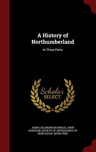 A History of Northumberland: In Three Parts 1297493052 Book Cover