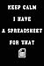 Keep Calm I Have A Spreadsheet For That: Coworker Office Funny Workplace Humor Gag Notebook Wide Ruled Lined Journal 6x9 Inch ( Legal ruled ) Family Gift Idea Mom Dad or Kids in Holidays.