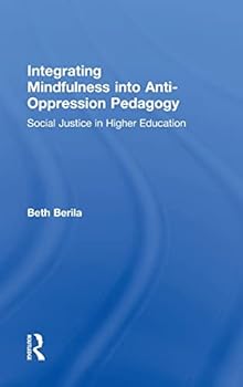 Hardcover Integrating Mindfulness Into Anti-Oppression Pedagogy: Social Justice in Higher Education Book