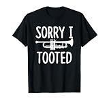 Sorry I Tooted - Trumpet Shirt for Trumpet Player T-Shirt