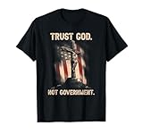 Funny Trust God Not Government Tee Shirt