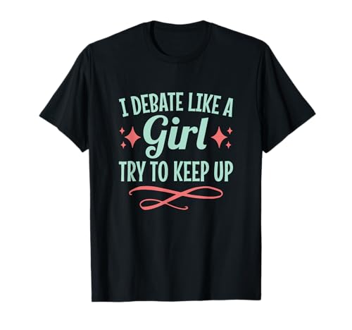 I Debate Like A Girl Debate Team T-Shirt