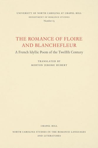 The Romance of Floire and Blanchefleur: A French Idyllic Poem of the Twelfth Century: 63 (North Carolina Studies in the Romance Languages and Literatures)