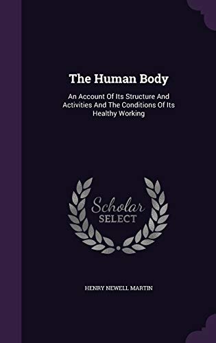 The Human Body: An Account of Its Structure and... 134330721X Book Cover