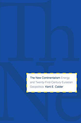 The New Continentalism: Energy and Twenty-First-Century Eurasian Geopolitics The New Continentalism: Energy and Twenty-First-Century Eurasian Geopolitics