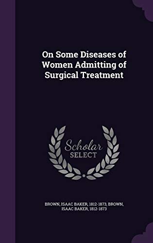 On Some Diseases of Women Admitting of Surgical... 1342060253 Book Cover