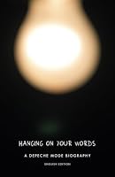 Hanging on your Words - A Depeche Mode biography - English edition 1492766097 Book Cover