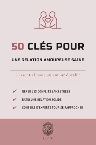 50 Clés pour une relation amoureuse saine: L’essentiel pour un