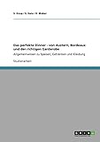  Das perfekte Dinner - von Austern, Bordeaux und der richtigen Garderobe: Allgemeinwissen zu Speisen, Getränken und Kleidung