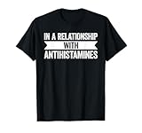 In A Relationship With Antihistamines Allergy Lifestyle T-Shirt