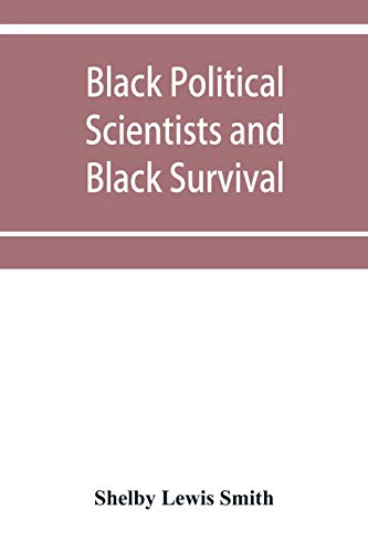 Black Political Scientists and Black Survival: Essays in honor of a Black Scholar