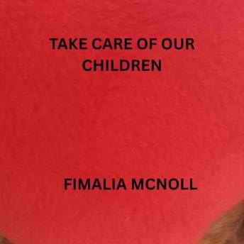 Take care of our children - Fimalia McNoll