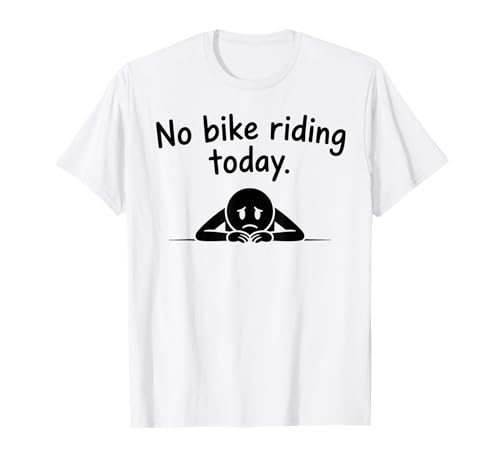 No Bike Riding Today Funny Biker Maglietta