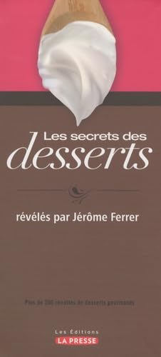 SECRETS DES DESSERTS (LES) : PLUS DE 200 RECETTES DE DESSERTS GOURMANDS [Paperback] Ferrer, Jérôme