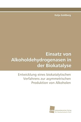 Einsatz von Alkoholdehydrogenasen in der Biokatalyse: Entwicklung eines biokatalytischen Verfahrens zur asymmetrischen Produktion von Alkoholen