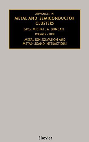 Advances in Metal and Semiconductor Clusters: Metal Ion Solvation and Metal-Ligand Interactions (ISSN Book 5) (Volume 5)