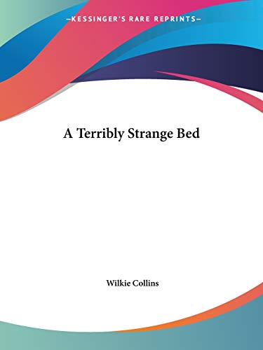 A Terribly Strange Bed (By: Wilkie Collins)