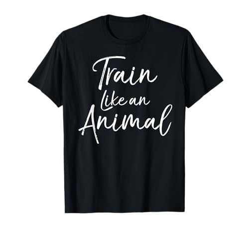 Motivational Workout Training Clothes Train Like an Animal Maglietta