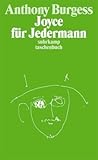 Joyce für Jedermann: Eine Einführung in das Werk von James Joyce für den einfachen Leser - Anthony Burgess