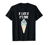 Funny If I Lick It It's Mine Ice Cream T-Shirt T-Shirt for Men Women Girls Kids