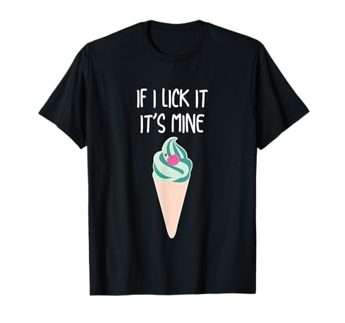 Funny If I Lick It It's Mine Ice Cream T-Shirt T-Shirt for Men Women Girls Kids