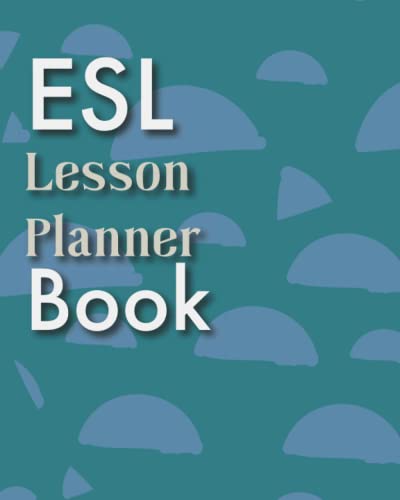 Esl Lesson Planner Book: 100 Lesson Plan Templates For Tefl/Esl/Efl Classes