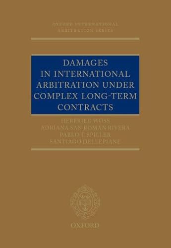 Damages in International Arbitration Under Complex Long-Term Contracts (Oxford International Arbitration)