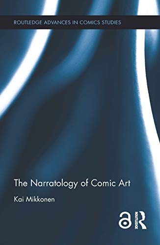 The Narratology of Comic Art (Routledge Advances in Comics Studies) by Kai Mikkonen, Randy Duncan, Matthew J. Smith