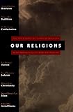 Our Religions: The Seven World Religions Introduced by Preeminent Scholars from Each Tradition