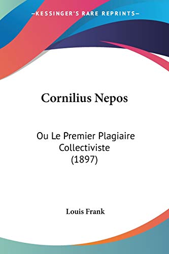 Cornilius Nepos: Ou Le Premier Plagiaire Collectiviste (1897) (French Edition)