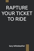 Rapture Your Ticket to Ride B0BPVT7SRH Book Cover