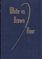WHITE vs BROWN FLOUR B001AGMZRY Book Cover