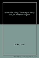 A talent for living: The story of Henry Sell, an American original B0006C0G9M Book Cover