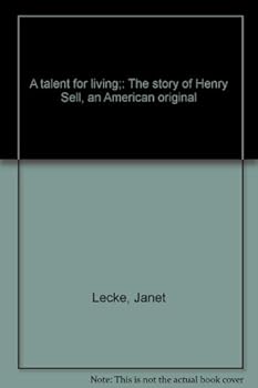A talent for living: The story of Henry Sell, an American original