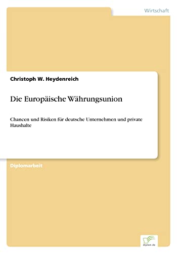 Die Europäische Währungsunion: Chancen und Risiken für deutsche Unternehmen und private Haushalte (German Edition)