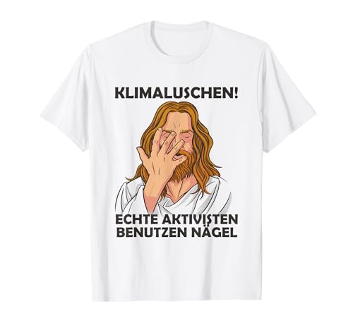 Klimaluschen Echte Aktivisten Benutzen Nägel Klimakleber T-Shirt