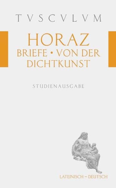 Briefe - Von der Dichterkunst: Epistuale - De arte poetica (Tusculum Studienausgaben)