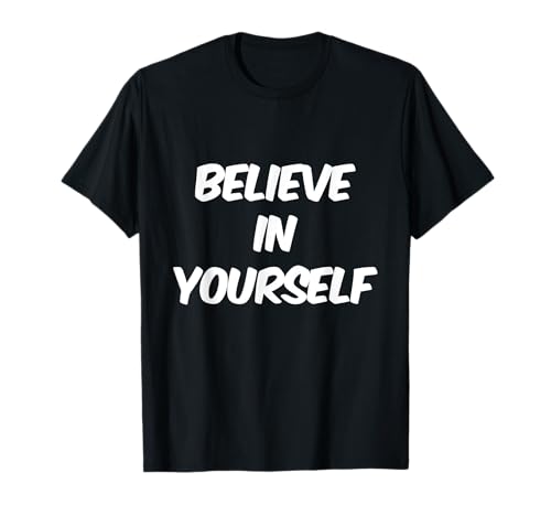 Believe In Yourself Be You Citas inspiradoras Be You Camiseta