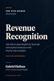 Revenue Recognition: ASC 606 in Plain English for SaaS and Subscription Businesses (The Pith Guides)