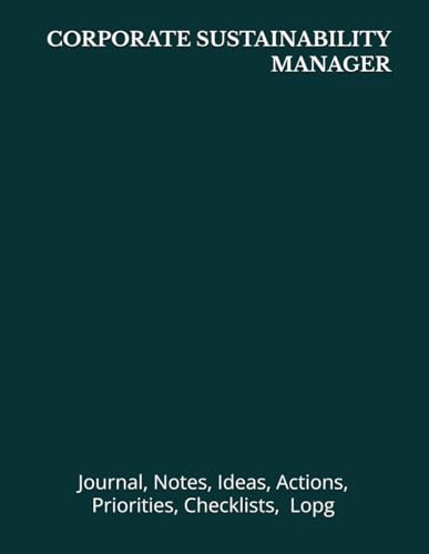 CORPORATE SUSTAINABILITY MANAGER: Journal, Notes, Ideas, Actions, Priorities, Checklists, Log | Tool for Daily Goal Setting Tracker | Time Management ... | Project Office Book Gifts for Meetings