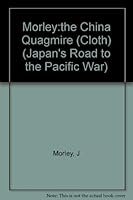 The China Quagmire: Japan's Expansion on the Asian Continent, 1933-1941 (Japan's Road to the Pacific War) 0231055226 Book Cover