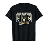 Biochemistry Teacher & Student Funny Gifts Biochemistry Is Fun Biochemist Funny Exam Sarcastic Gift T-Shirt